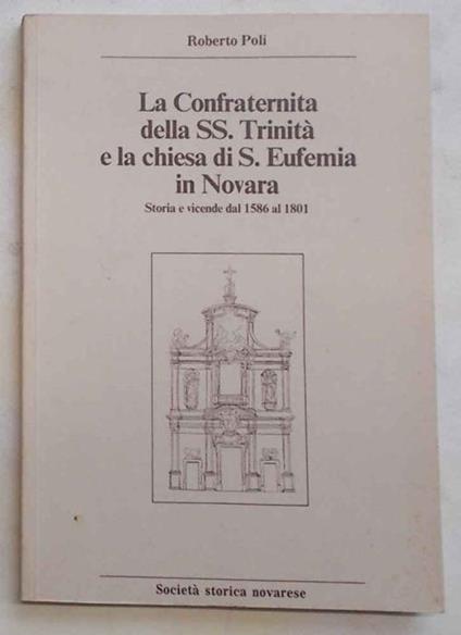 La Confraternita della SS. Trinit… e la chiesa di S.Eufemia in Novara. Storia e vicende dal 1586 al 1801 - Roberto Poli - copertina