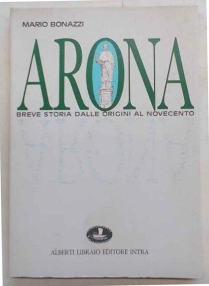 Arona. Breve storia dalle origini al Novecento - Mario Bonazzi - copertina