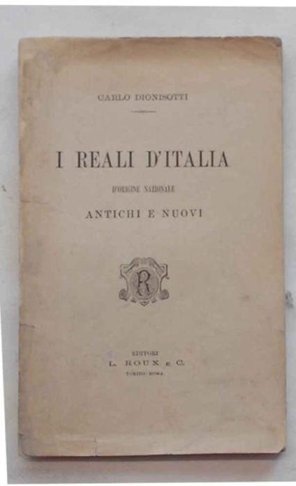 I Reali d'Italia d'origine nazionale antichi e nuovi - Carlo Dionisotti - copertina