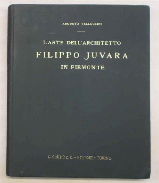 L' arte dell'architetto Filippo Juvara in Piemonte - Augusto Telluccini - copertina