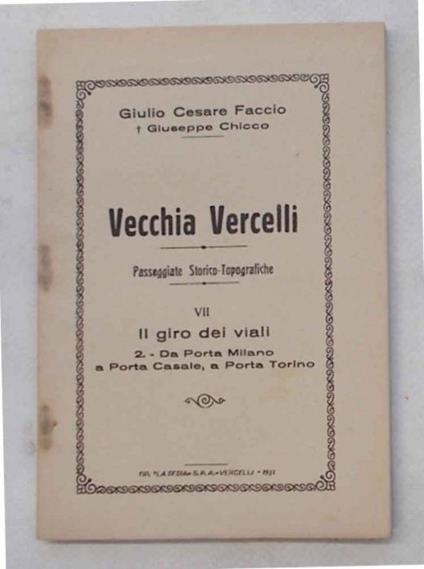 Vecchia Vercelli. Passeggiate storico-topografiche. Vol VIl. Il giro dei viali. 2. - Da Porta Milano a Porta Casale, a Porta Torino - G.C. Faccio - copertina