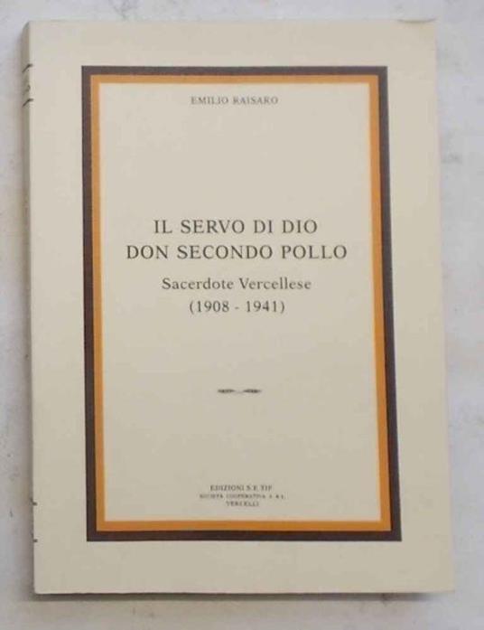 Il servo di Dio don Secondo Pollo. Sacerdote vercellese (1908-1941) - Emilio Raisaro - copertina