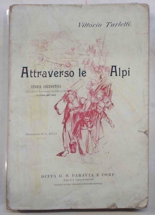 Attraverso le Alpi. Storia aneddotica delle guerre in montagna a difesa d'Italia 1742 - 1748 - Vittorio Turletti - copertina