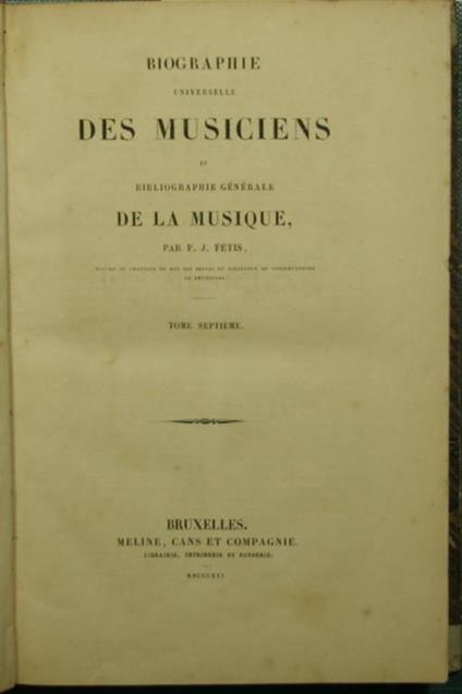 Biographie universelle des musiciens et bibliographie generale de la musique - Tome septieme - copertina