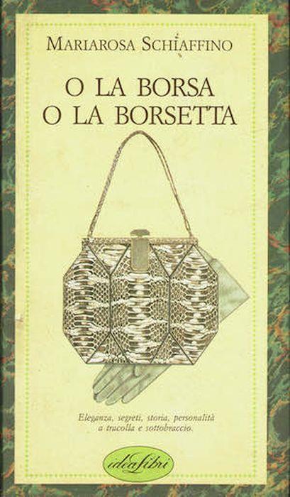O la borsa o la borsetta - Mariarosa Schiaffino - Libro Usato - Idea Libri  - | IBS