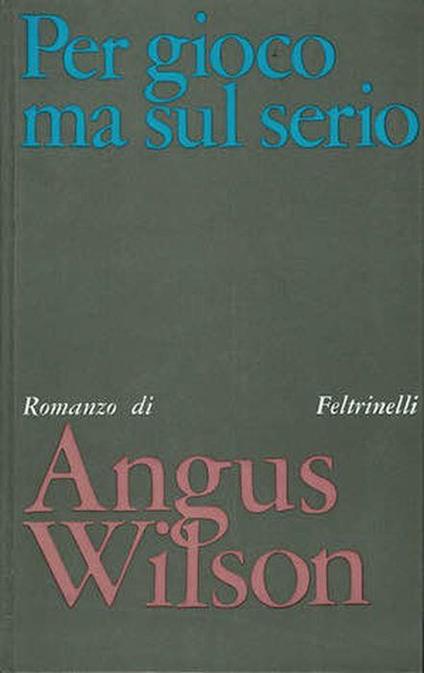 Per gioco ma sul serio - Angus Wilson - copertina