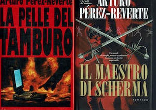 Arturo Perez Reverte : La pelle del tamburo + Il maestro di scherma - Arturo Perez Reverte - copertina