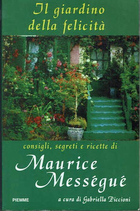 Il giardino della felicità - consigli, segreti e ricette di Maurice Mességué - copertina