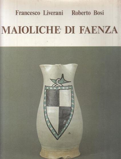 Maioliche di Faenza - Roberto Bosi - copertina