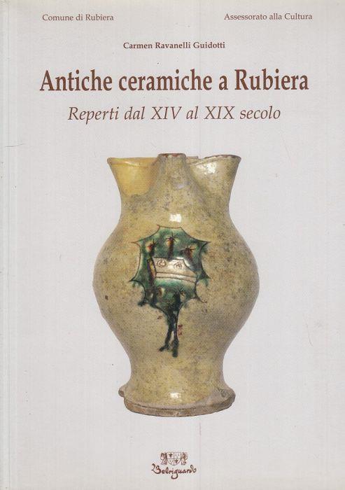 Antiche Ceramiche a Rubiera - Carmen Ravanelli Guidotti - copertina