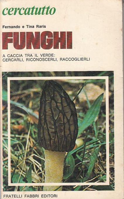 Funghi Cercarli Riconoscerli Raccoglierli - Fernando Raris - copertina