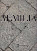 Aemilia. Una Via Una Regione