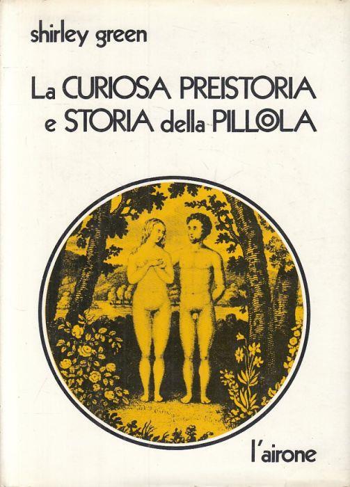 Curiosa Preistoria Storia Della Pillola - Shirley Green - copertina