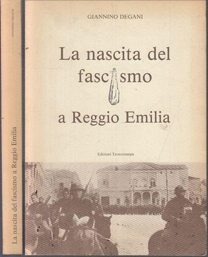 La Nascita Del Fascismo a Reggio Emilia - Giannino Degani - copertina