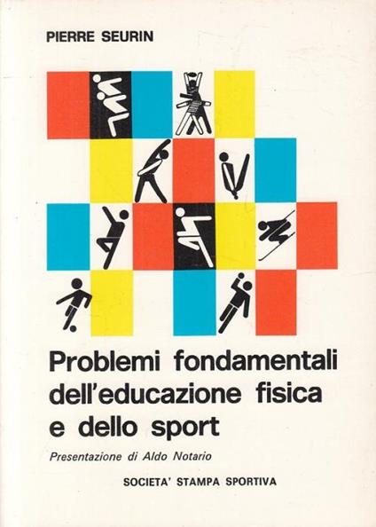 Problemi Fondamentali Educazione Fisica Sport - Pierre Serryn - copertina