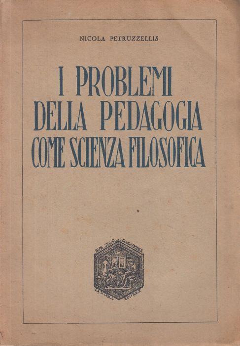 Problemi Pedagogia Come Scienza Filosofica - Nicola Petruzzellis - copertina