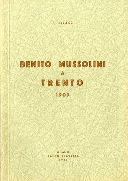 Benito Mussolini a Trento: 1909 - F. Olasz - copertina