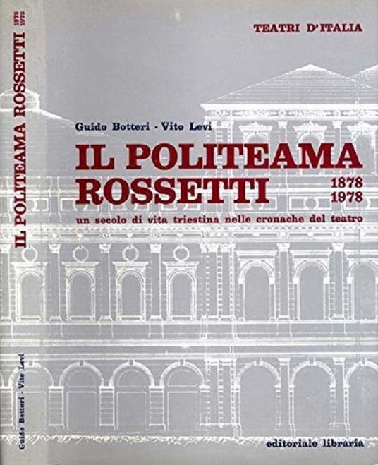 Il Politeama Rossetti, 1878-1978: un secolo di vita triestina nelle cronache del teatro - Guido Botteri - copertina