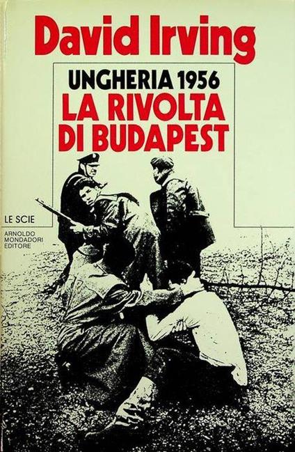 Ungheria 1956: la rivolta di Budapest - David Irving - copertina