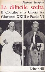 La difficile scelta Il Concilio e la Chiesa tra Giovanni XXIII e Paolo VI