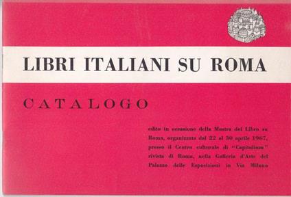 Libri italiani su Roma Catalogo edito in occasione della Mostra del libro su Roma allestita presso il Centro Culturale di "Capitolium" rivista di Roma - copertina