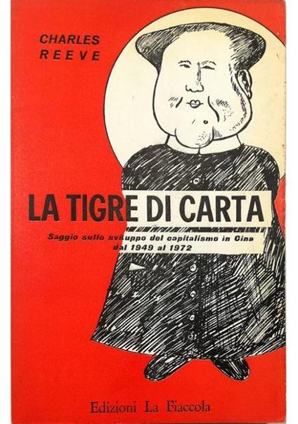 La tigre di carta Saggio sullo sviluppo del capitalismo in Cina dal 1949 al 1972 Annessi e documenti - Charles Reeve - copertina