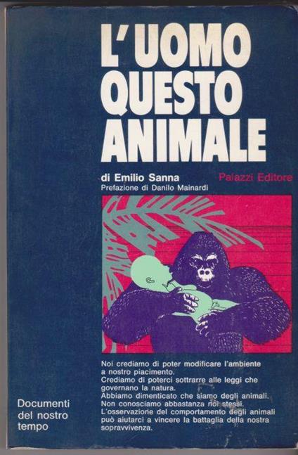 L' uomo, questo animale Prefazione di Danilo Mainardi - Emilio Sanna - copertina