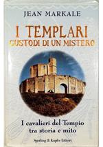 I templari custodi di un mistero I cavalieri del Tempio tra storia e mito