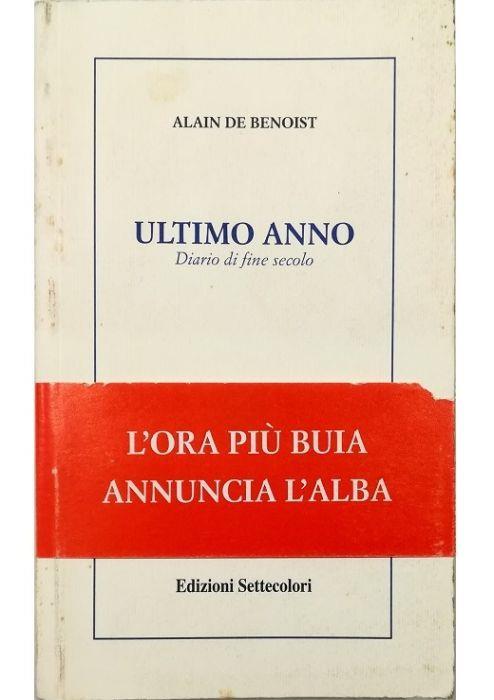 Ultimo anno Diario di fine secolo - Alain de Benoist - Libro Usato - E7C  Edizioni Settecolori - Solitudini | IBS