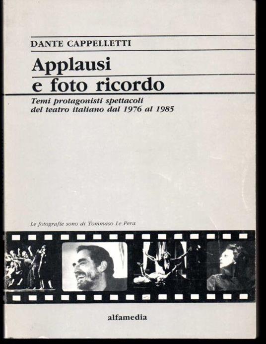 Applausi e foto ricordo Temi protagonisti spettacoli del teatro italiano dal 1976 al 1985 - Dante Cappelletti - copertina
