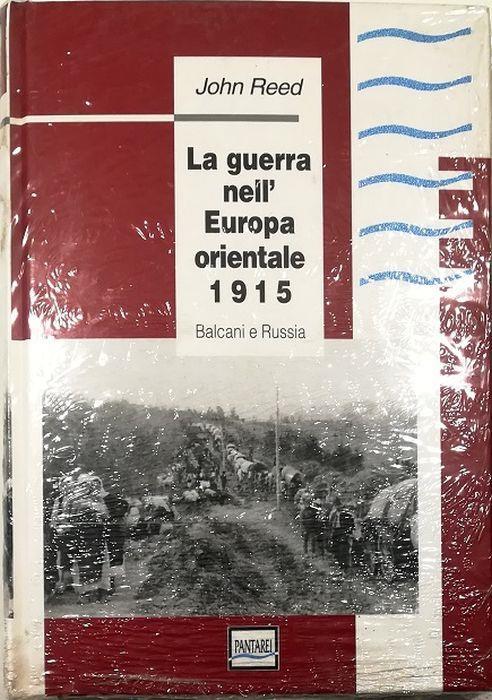 La guerra nell'Europa orientale 1915 Balcani e Russia - John Reed - copertina