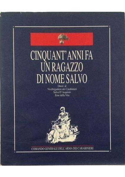 Cinquant'anni fa un ragazzo di nome Salvo Onori al Vicebrigadiere dei Carabinieri Salvo D'Acquisto Eroe della Vita - copertina
