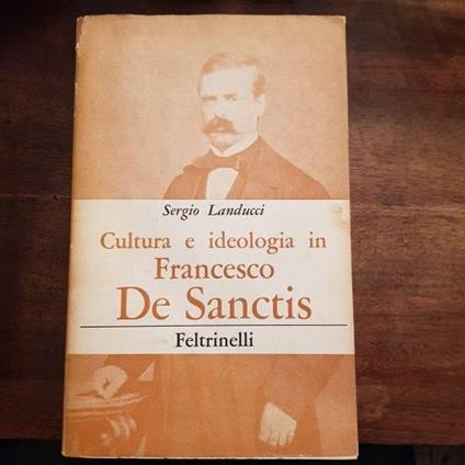 Cultura e ideologia in Francesco De Sanctis - Sergio Landucci - copertina