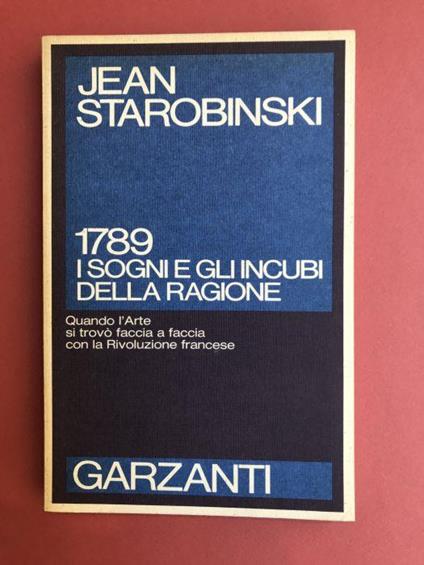 1789 i sogni e gli incubi della ragione. Quando l'arte si trova faccia a faccia con la Rivoluzione francese - Jean Starobinski - copertina