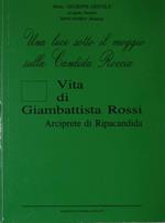 Una luce soto il moggio sulla Candida Roccia. Vita di Giambattista Rossi. Arciprete di Ripacandita