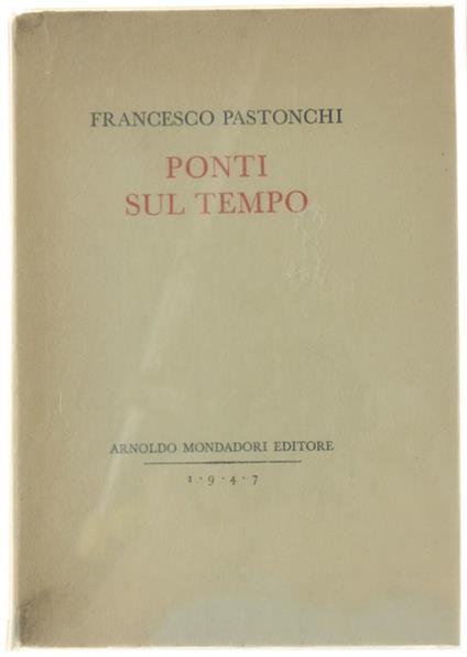 Ponti Sul Tempo. [Edizione Originale Numerata, Dedica Dell'autore] - Francesco Pastonchi - copertina