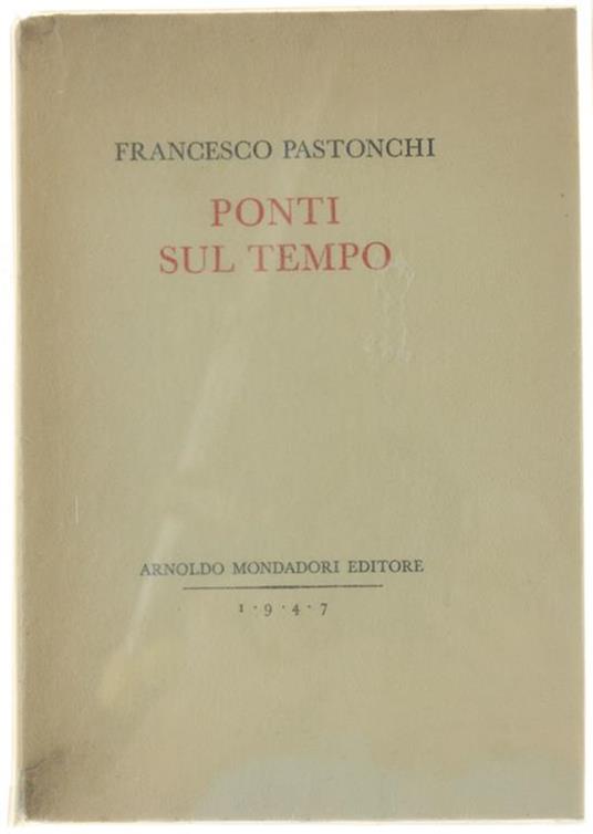 Ponti Sul Tempo. [Edizione Originale Numerata, Dedica Dell'autore] - Francesco Pastonchi - copertina