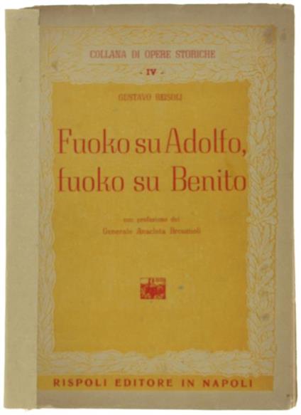 Fuoko Su Adolfo, Fuoko Su Benito. Con Prefazione Del Gen. Anacleto Bronzuoli - Gustavo Reisoli - copertina