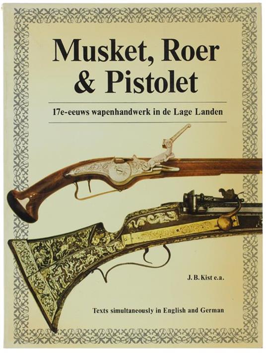 Musket, Roet & Pistolet. 17e-Eeuws Wapenhandwerk In De Lage Landen. Text Simultaneusly In English And German - copertina