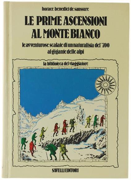 Le Prime Ascensioni Al Monte Bianco. Le Avventurose Scalate Di Un Naturalista Del '700 Al Gigante Delle Alpi - Horace-Bénédict de Saussure - copertina