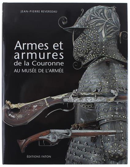Armes Et Armures De La Couronne Au Musee De L'armee - Jean Pierre - copertina