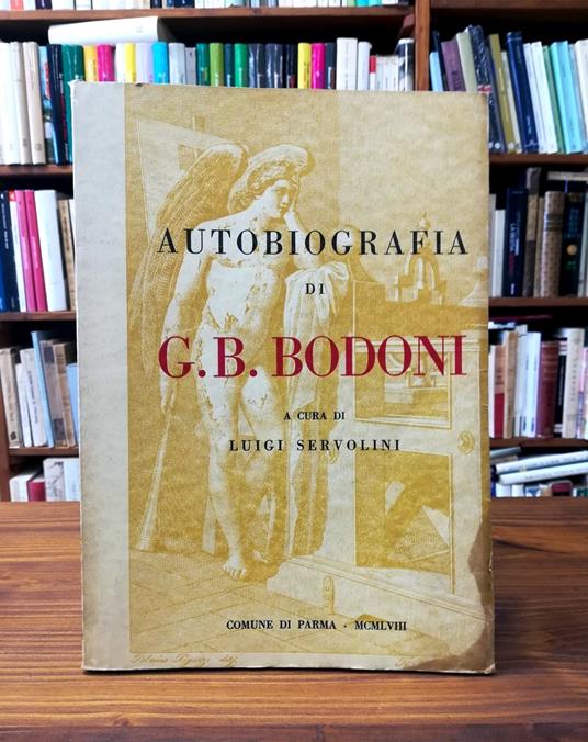 AUTOBIOGRAFIA DI G.B. BODONI IN DUECENTO LETTERE INEDITE ALL'INCISORE FRANCESCO ROSASPINA - Luigi Servolini - copertina