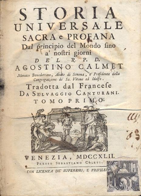 Storia universale sacra e profana. Dal principio del Mondo fino ai nostri giorni. Tradotta dal francese da Selvaggio Canturani - Agostino Calmet - 2