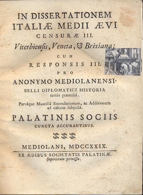 In dissertationem Italiae Medii Aevi censurae III. Viterbiensis, Veneta, e Brixiana: cum responsis III. Pro anonymo mediolanensi belli diplomatici historia tertio praemissa. Difesadi tre documenti antichi dell'Archivio del Real Monistero di Santa Giu - 2