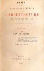 Manuel de l'histoire generale de l'architecture chez tous les peuples, et particulierement de l'architecture en France au moyen age