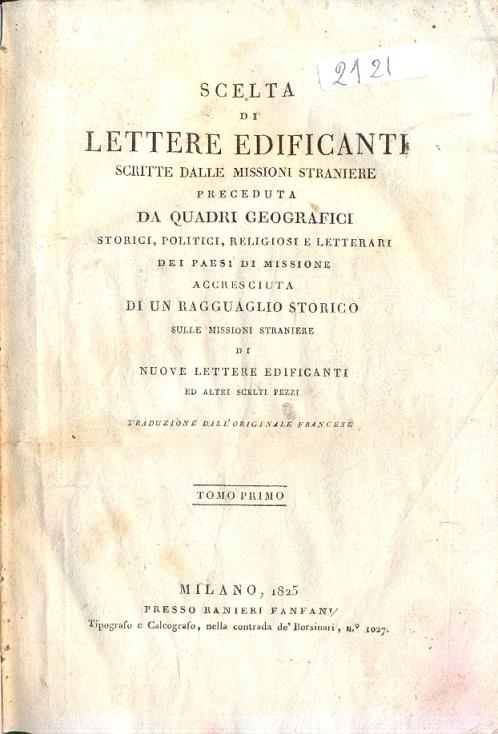 Scelta di Lettere Edificanti Scritte dalle Missioni Straniere Preceduta da  Quadri geografici, storici, politici, religiosi e letterari de' Paesi di  Missione. Accresciuta di un ragguaglio storico sulle Missioni straniere di  nuove lettere