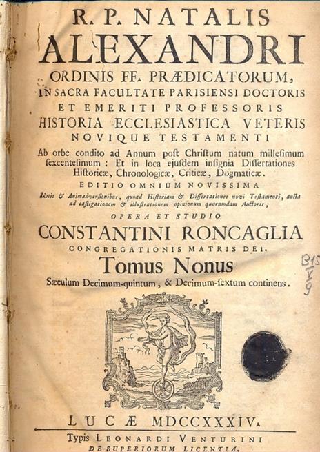 Historia Ecclesiastica Veteris novique Testamenti. Ab orbe condito ad Annum post Christum natum millesimum sexcentesimum: Et in loca ejusdem insignia Dissertationes Historicae, Chronologicae, Criticae et Dogmaticae. Editio omnium novissima Notis & An - copertina