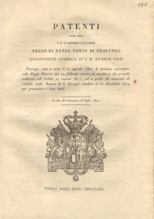 Patenti colle quali S.E. Thaon Di Revel Luogotenente Generale di S. M. ne' Regii Stati proroga sino a tutto il 31 agosto 1821 il termine accordato colle Regie Patenti del 19 febbraio scorso ai creditori dei prestiti ordinati coll'Editto 29 marzo 1815 - 2