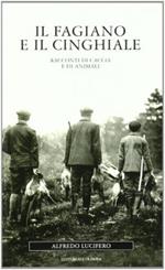 Il fagiano e il cinghiale. Racconti di caccia e di animali