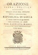 Orazione sacro-politica recitata nella sala del Senato della Serenissima Repubblica di Lucca il terzo sabbato di quaresima